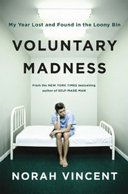 Cover of Norah Vincent VOLUNTARY MADNESS My year lost and found in the loony bin Cover of Norah Vincent VOLUNTARY MADNESS My year lost and found in the loony bin